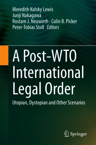 A Post-WTO International Legal Order : Utopian, Dystopian and Other Scenarios