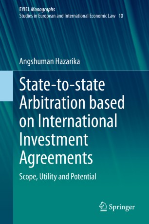 State-to-state Arbitration based on International Investment Agreements Scope, Utility and Potential