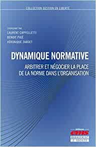 Dynamique normative: Arbitrer et négocier la place de la norme dans l'organisation