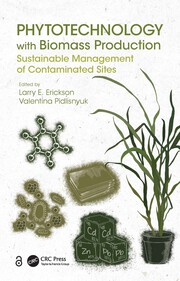 Phytotechnology with Biomass Production : Sustainable Management of Contaminated Sites