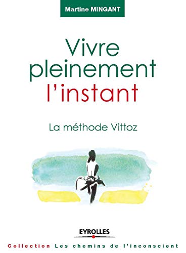 Vivre pleinement l'instant: La méthode Vittoz