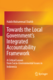 Towards the Local Government’s Integrated Accountability Framework : A Critical Lesson from Socio-Environmental Issues in Indonesia