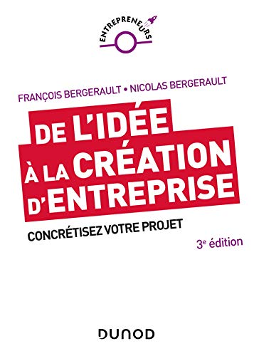 De l'idée à la création d'entreprise - 2e éd. : Concrétisez votre projet