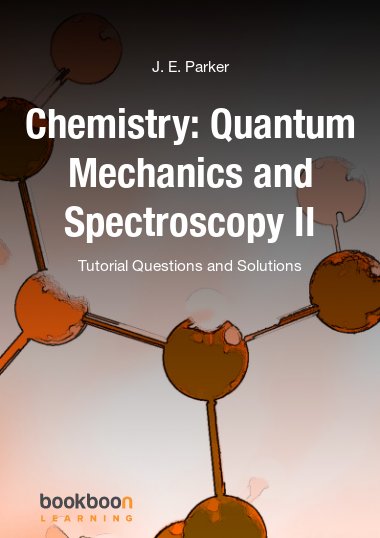 Chemistry: Quantum Mechanics and Spectroscopy II :Tutorial Questions and Solutions