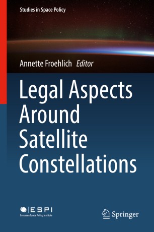 Legal Aspects Around Satellite Constellations Volume 1