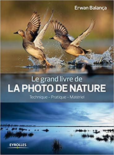 Le grand livre de la photo de nature: Technique - Pratique - Matériel