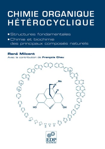 Chimie organique heterocyclique : Structures fondamentales, chimie et biochimie des principaux composes naturels