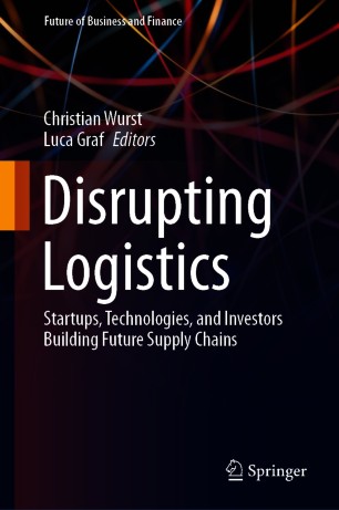 Disrupting Logistics :Startups, Technologies, and Investors Building Future Supply Chains