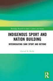 Indigenous Sport and Nation-Building : Interrogating Sámi Sport and Beyond