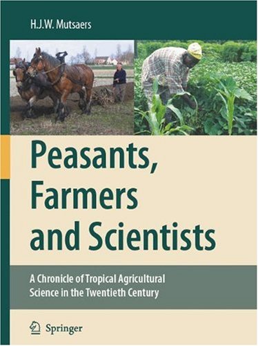 PEASANTS, FARMERS AND SCIENTISTS :A Chronicle of Tropical AgriculturalScience in the Twentieth Century
