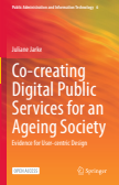 Co-creating Digital Public Services for an Ageing Society Evidence for User-centric Design