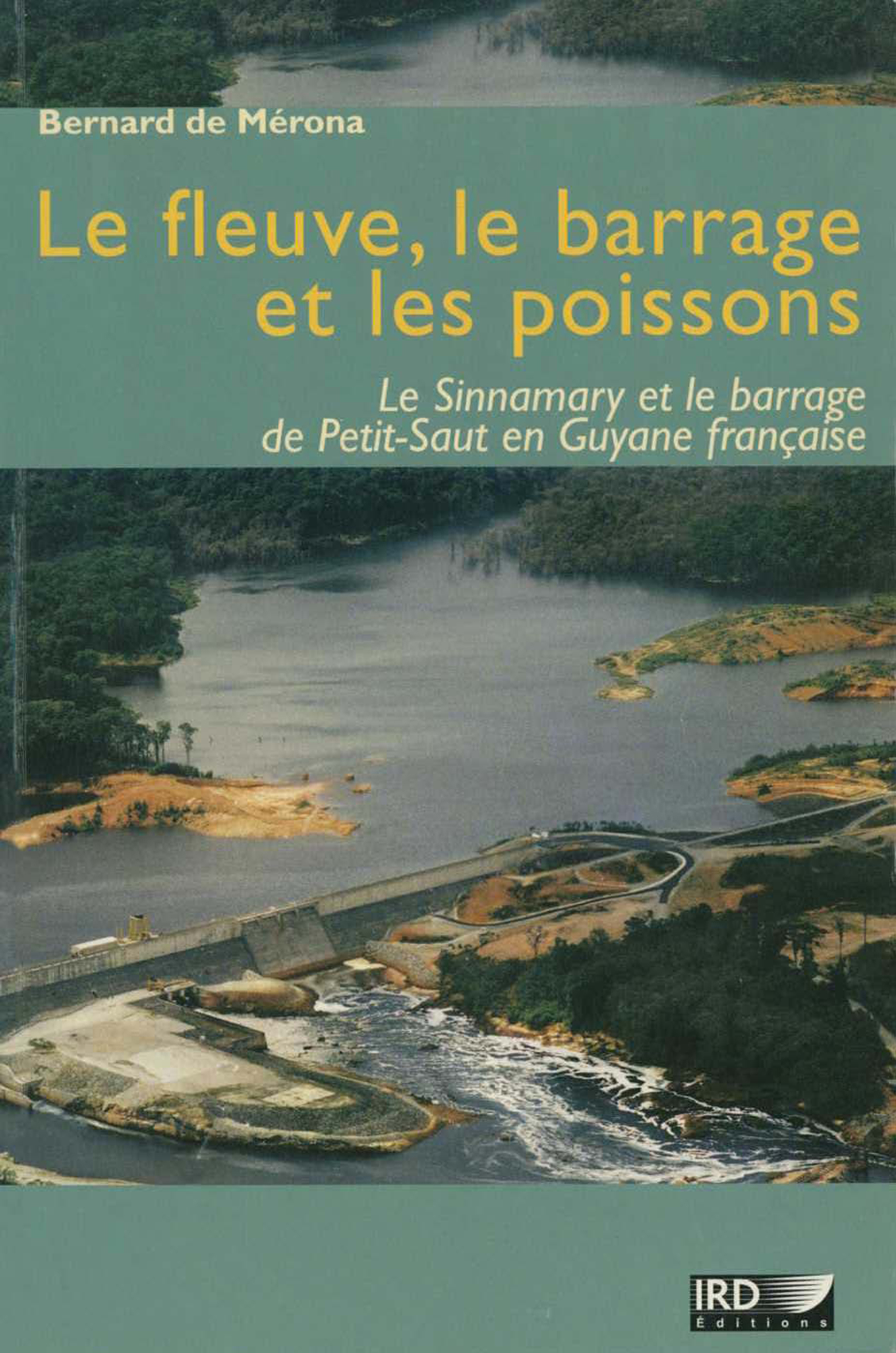 Le fleuve, le barrage et les poissons : Le Sinnamary et le barrage de Petit-Saut en Guyane française