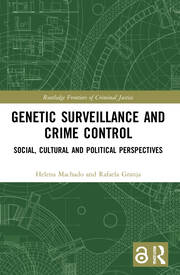 Genetic Surveillance and Crime Control : Social, Cultural, and Political Perspectives