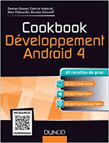 Cookbook Développement Android 4 - 60 recettes de pros: 60 recettes de pros