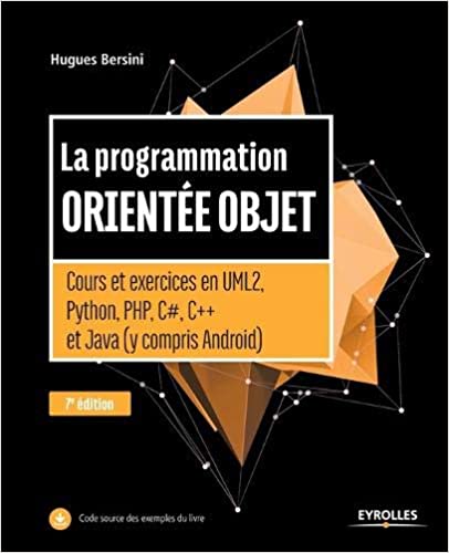 La programmation orientée objet -: Cours et exercices en UML2, Python, PHP, C#,C++ et Java (y compris Android)