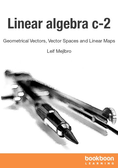 Linear algebra c-2 : Geometrical Vectors, Vector Spaces and Linear Maps