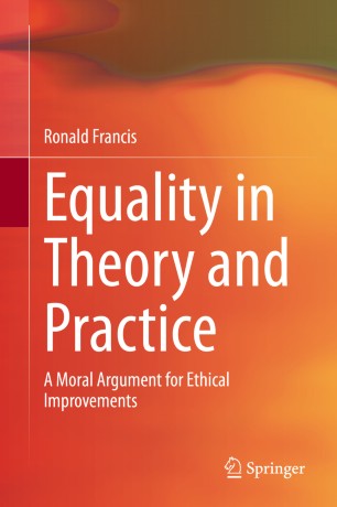 Equality in Theory and Practice : A Moral Argument for Ethical Improvements
