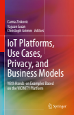 IoT Platforms, Use Cases, Privacy, and Business Models :With Hands-on Examples Based on the VICINITY Platform