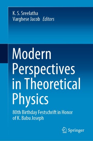 Modern Perspectives in Theoretical Physics : 80th Birthday Festschrift in Honor of K. Babu Joseph