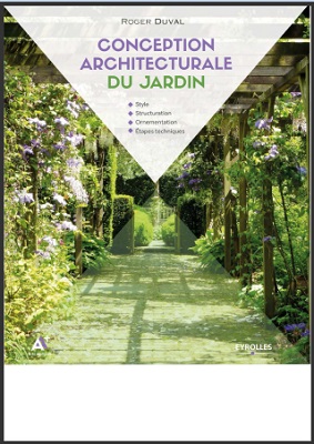 Conception architecturale du jardin: Style - Structuration - Ornementation - Étapes techniques