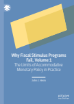 Why Fiscal Stimulus Programs Fail, Volume 1 : The Limits of Accommodative Monetary Policy in Practice