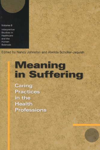 Meaning in Suffering : Caring Practices in the Health Professions