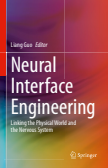 Neural Interface Engineering : Linking the Physical World and the Nervous System