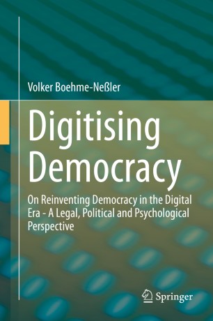Digitising Democracy : On Reinventing Democracy in the Digital Era - A Legal, Political and Psychological Perspective