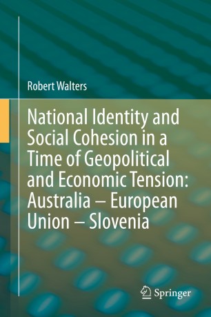 National Identity and Social Cohesion in a Time of Geopolitical and Economic Tension: Australia – European Union – Slovenia