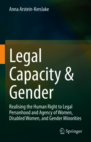 Legal Capacity & Gender : Realising the Human Right to Legal Personhood and Agency of Women, Disabled Women, and Gender Minorities