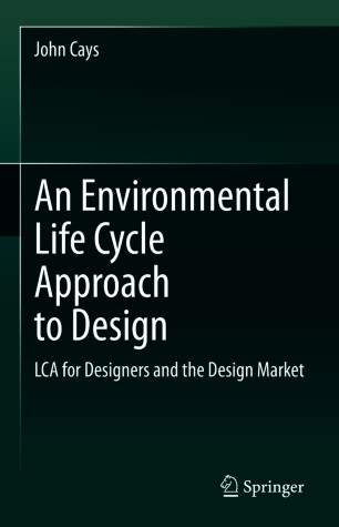 An Environmental Life Cycle Approach to Design : LCA for Designers and the Design Market