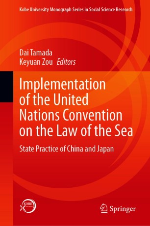 Implementation of the United Nations Convention on the Law of the Sea : State Practice of China and Japan