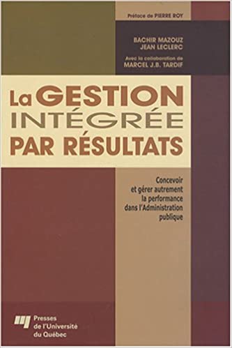 LaGESTION INTÉGRÉE PAR RÉSULTATS: Concevoir et gérer autrement la performance dans l'Administration publique