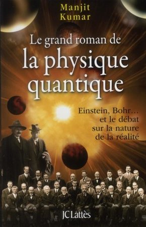 Le grand roman de la physique quantique :Einstein, Bohr... et le débat sur la nature de la réalité