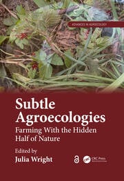 Subtle Agroecologies : Farming With the Hidden Half of Nature
