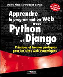 Apprendre la programmation web avec Python et Django: Principes et bonnes pratiques pour les sites web dynamiques