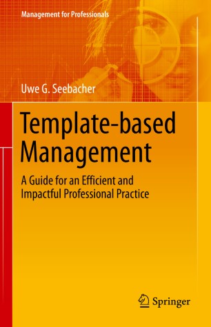 Template-based Management : A Guide for an Efficient and Impactful Professional Practice