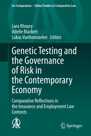 Genetic Testing and the Governance of Risk in the Contemporary Economy : Comparative Reflections in the Insurance and Employment Law Contexts