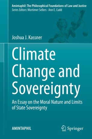 Climate Change and Sovereignty : An Essay on the Moral Nature and Limits of State Sovereignty