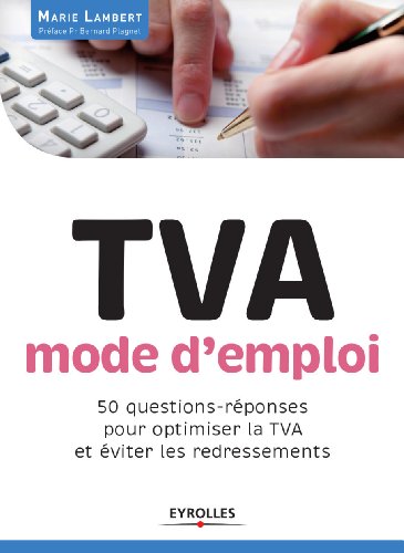 TVA, mode d'emploi : 50 questions-réponses pour optimiser la TVA et éviter les redressements