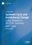 Systemic Cycle and Institutional Change : Labor Markets in the USA, Germany and China