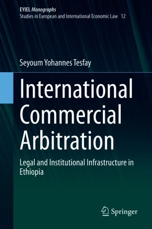 International Commercial Arbitration : Legal and Institutional Infrastructure in Ethiopia