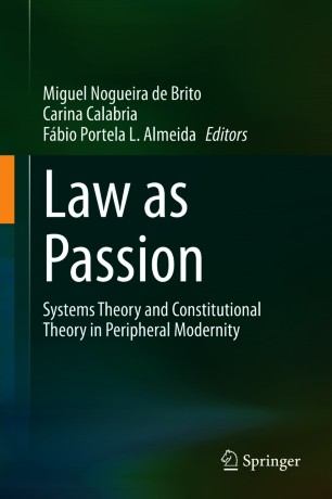 Law as Passion : Systems Theory and Constitutional Theory in Peripheral Modernity