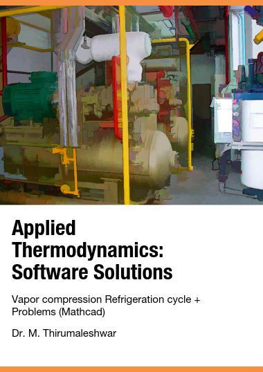 Applied Thermodynamics: Software Solutions : Vapor compression Refrigeration cycle + Problems (Mathcad)