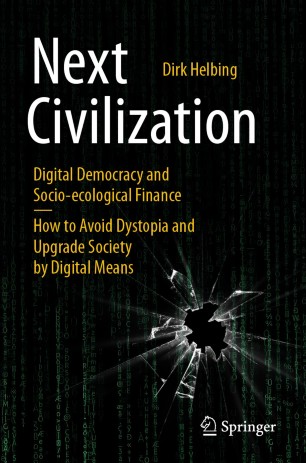 Next Civilization : Digital Democracy and Socio-Ecological Finance - How to Avoid Dystopia and Upgrade Society by Digital Means