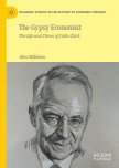 The Gypsy Economist : The Life and Times of Colin Clark