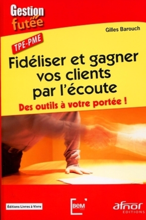 Fidéliser et gagner vos clients par l’écoute: Des outils à votre portée !