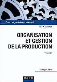 Organisation et gestion de la production - 4e édition: Cours, exercices et etudes de cas