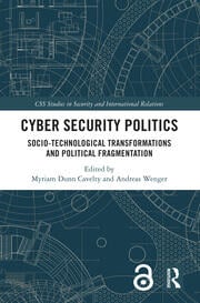 Cyber Security Politics : Socio-Technological Transformations and Political Fragmentation