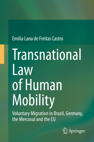 Transnational Law of Human Mobility : Voluntary Migration in Brazil, Germany, the Mercosul and the EU